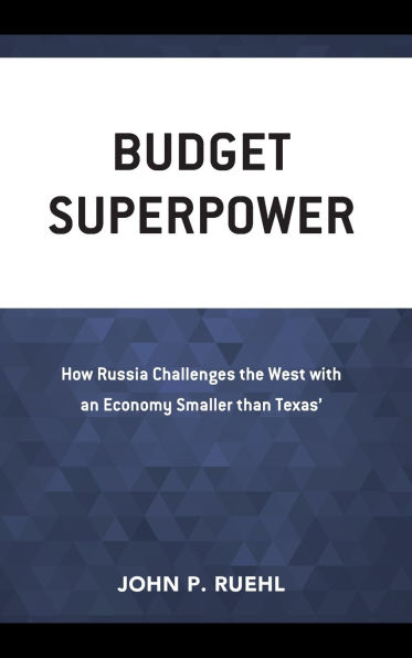 Budget Superpower: How Russia Challenges the West with An Economy Smaller than Texas'