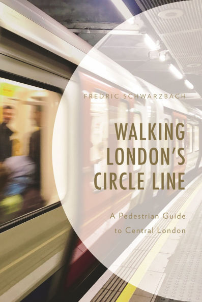 Walking London's Circle Line: A Pedestrian Guide to Central London