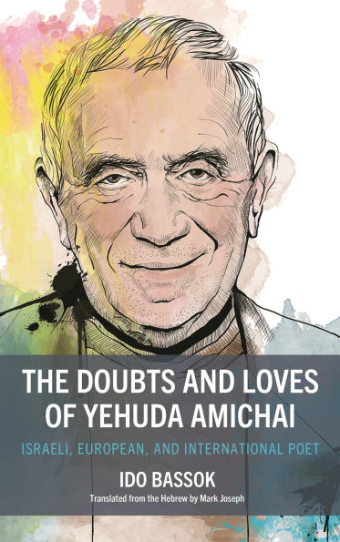 The Doubts and Loves of Yehuda Amichai: Israeli, European, International Poet