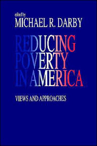 Title: Reducing Poverty in America: Views and Approaches / Edition 1, Author: Michael R. Darby