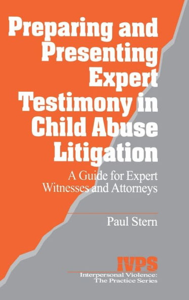 Preparing and Presenting Expert Testimony in Child Abuse Litigation: A Guide for Expert Witnesses and Attorneys / Edition 1