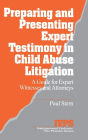 Preparing and Presenting Expert Testimony in Child Abuse Litigation: A Guide for Expert Witnesses and Attorneys / Edition 1