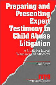 Title: Preparing and Presenting Expert Testimony in Child Abuse Litigation: A Guide for Expert Witnesses and Attorneys / Edition 1, Author: Paul Stern