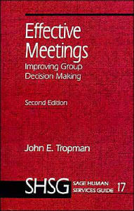 Title: Effective Meetings: Improving Group Decision Making / Edition 1, Author: John E. Tropman