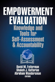 Title: Empowerment Evaluation: Knowledge and Tools for Self-Assessment and Accountability / Edition 1, Author: David M. Fetterman