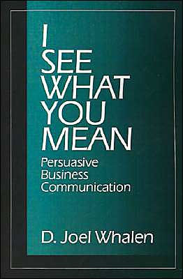 I See What You Mean: Persuasive Business Communication / Edition 1