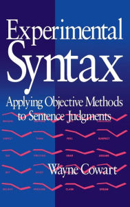 Title: Experimental Syntax: Applying Objective Methods to Sentence Judgments, Author: Wayne Cowart