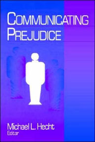 Title: Communicating Prejudice / Edition 1, Author: Michael L Hecht