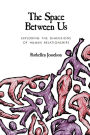 The Space between Us: Exploring the Dimensions of Human Relationships / Edition 1