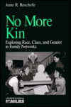 Title: No More Kin: Exploring Race, Class, and Gender in Family Networks / Edition 1, Author: Anne R. Roschelle