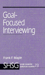 Title: Goal Focused Interviewing / Edition 1, Author: Frank Maple