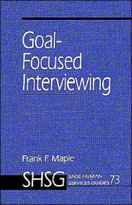 Title: Goal Focused Interviewing / Edition 1, Author: Frank Maple
