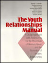 Title: The Youth Relationships Manual: A Group Approach with Adolescents for the Prevention of Woman Abuse and the Promotion of Healthy Relationships / Edition 1, Author: David A. Wolfe