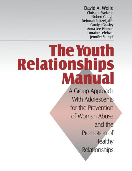The Youth Relationships Manual: A Group Approach with Adolescents for the Prevention of Woman Abuse and the Promotion of Healthy Relationships / Edition 1