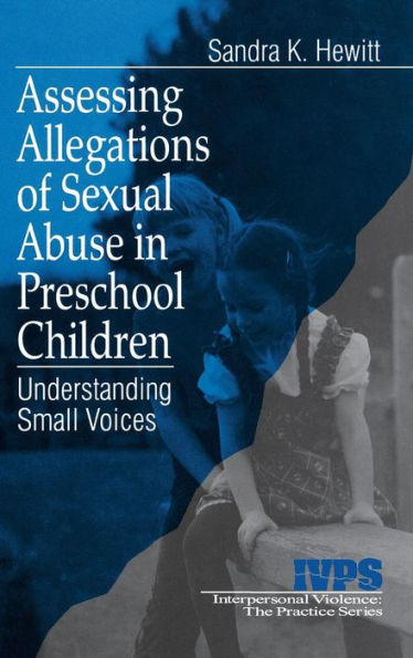 Assessing Allegations of Sexual Abuse in Preschool Children: Understanding Small Voices / Edition 1