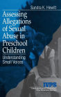 Assessing Allegations of Sexual Abuse in Preschool Children: Understanding Small Voices / Edition 1