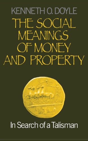 The Social Meanings of Money and Property: In Search of a Talisman / Edition 1