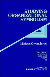 Title: Studying Organizational Symbolism: What, How, Why? / Edition 1, Author: Michael Owen Jones