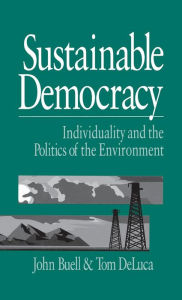 Title: Sustainable Democracy: Individuality and the Politics of the Environment / Edition 1, Author: John S. Buell
