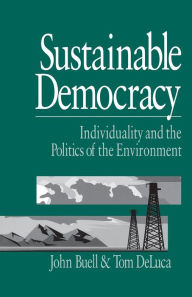 Title: Sustainable Democracy: Individuality and the Politics of the Environment / Edition 1, Author: John S. Buell