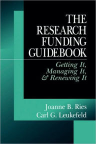 Title: The Research Funding Guidebook: Getting It, Managing It, and Renewing It / Edition 1, Author: Joanne B. Ries