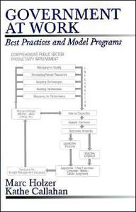 Title: Government at Work: Best Practices and Model Programs / Edition 1, Author: Marc Holzer