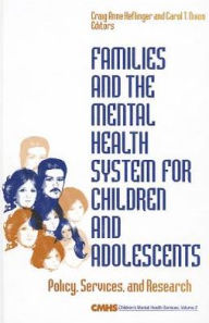 Title: Families and the Mental Health System for Children and Adolescents: Policy, Services, and Research / Edition 1, Author: Craig Anne Heflinger