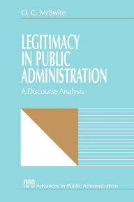 Title: Legitimacy in Public Administration: A Discourse Analysis / Edition 1, Author: O . C. McSwite