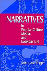 Title: Narratives in Popular Culture, Media, and Everyday Life / Edition 1, Author: Arthur A