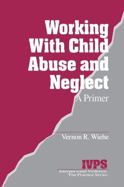 Working with Child Abuse and Neglect: A Primer / Edition 1