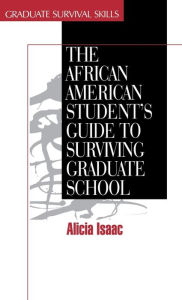 Title: The African American Student's Guide to Surviving Graduate School, Author: Alicia Isaac