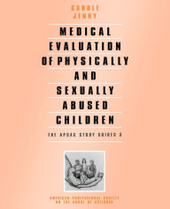 Title: Medical Evaluation of Physically and Sexually Abused Children / Edition 1, Author: Carole A. Jenny