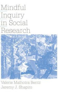 Title: Mindful Inquiry in Social Research, Author: Valerie Malhotra Bentz