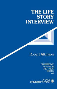 Title: The Life Story Interview / Edition 1, Author: Robert G. Atkinson
