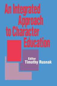 Title: An Integrated Approach to Character Education / Edition 1, Author: Timothy G. Rusnak