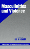 Title: Masculinities and Violence / Edition 1, Author: Lee H. Bowker