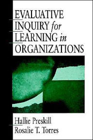 Title: Evaluative Inquiry for Learning in Organizations / Edition 1, Author: Hallie Preskill