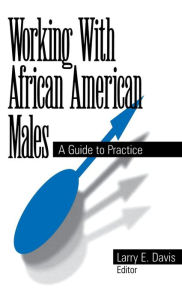 Title: Working With African American Males: A Guide to Practice / Edition 1, Author: Larry E. Davis