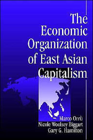 Title: The Economic Organization of East Asian Capitalism / Edition 1, Author: Marco Orru