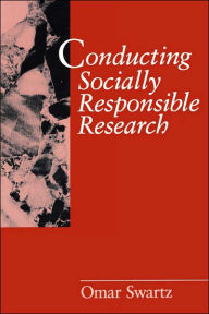 Title: Conducting Socially Responsible Research: Critical Theory, Neo-Pragmatism, and Rhetorical Inquiry / Edition 1, Author: Omar Swartz