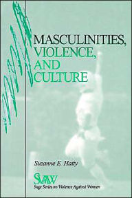 Title: Masculinities, Violence and Culture / Edition 1, Author: Suzanne E. Hatty