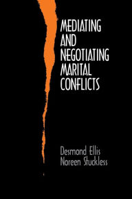 Title: Mediating and Negotiating Marital Conflicts / Edition 1, Author: Desmond Ellis