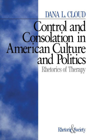 Control and Consolation in American Culture and Politics: Rhetoric of Therapy / Edition 1