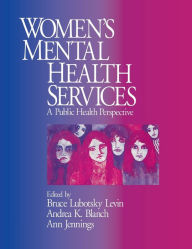 Title: Women's Mental Health Services: A Public Health Perspective, Author: Bruce Lubotsky Levin