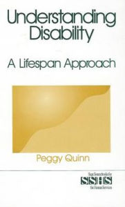 Title: Understanding Disability: A Lifespan Approach / Edition 1, Author: Peggy Quinn