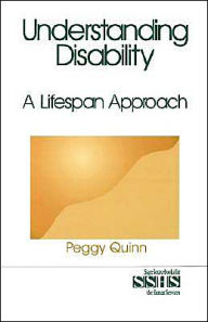 Title: Understanding Disability: A Lifespan Approach / Edition 1, Author: Peggy Quinn