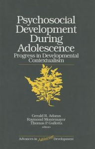 Title: Psychosocial Development during Adolescence: Progress in Developmental Contexualism / Edition 1, Author: Thomas P. Gullotta