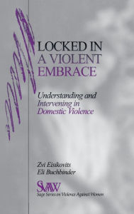 Title: Locked in A Violent Embrace: Understanding and Intervening in Domestic Violence, Author: Zvi C. Eisikovits