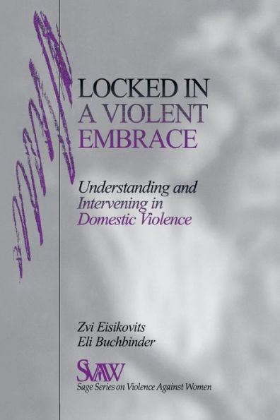 Locked in A Violent Embrace: Understanding and Intervening in Domestic Violence / Edition 1