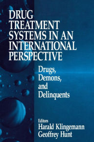 Title: Drug Treatment Systems in an International Perspective: Drugs, Demons, and Delinquents / Edition 1, Author: Harald Klingemann